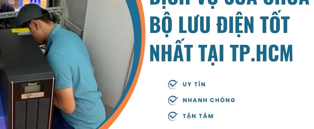 Dịch Vụ Sửa Chữa Bộ Lưu Điện Tốt Nhất Tại TP.HCM